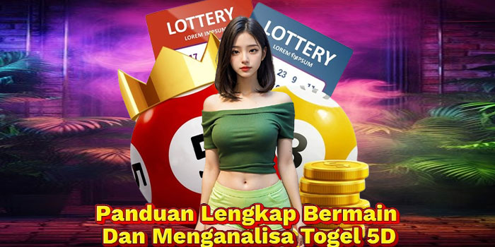 Panduan Lengkap Bermain Dan Menganalisa Togel 5D