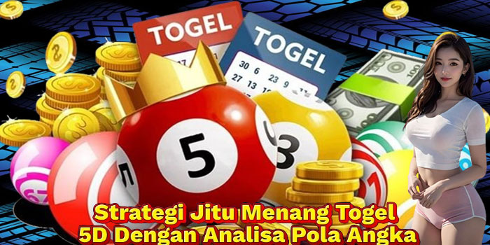 Strategi Jitu Menang Togel 5D Dengan Analisa Pola Angka