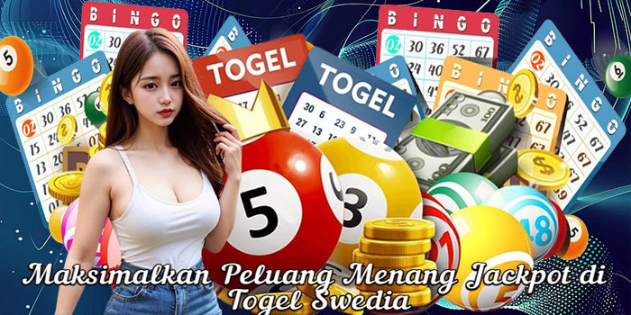 Maksimalkan Peluang Menang Jackpot di Togel Swedia